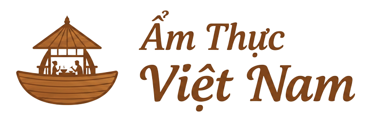 Ẩm Thực Việt Nam – Tinh Hoa Ẩm Thực Việt